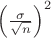 $\left(\frac{\sigma} {\sqrt{n}}\right)^2$