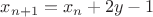 $x_{n+1}=x_n+2y-1$