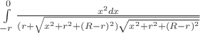 $\int\limits_{-r}^{0}\frac{x^2dx}{(r+\sqrt{x^2+r^2+(R-r)^2)\sqrt{x^2+r^2+(R-r)^2}}}$