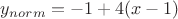 $y_{norm}=-1+4(x-1)$