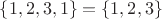$\left \{ 1,2,3,1 \right \}= \left \{ 1,2,3 \right \}$