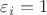$\varepsilon_i=1$