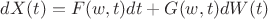 $dX(t) = F(w,t)dt + G(w,t)dW(t)$