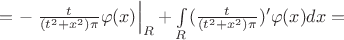 $=-\left.{\frac{t}{(t^2+x^2)\pi}\varphi(x)}\right|_{ R} + \int\limits_{R}(\frac{t}{(t^2+x^2)\pi})'\varphi(x)dx=$