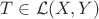 $T\in\mathcal{L}(X,Y)$