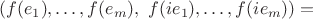 $$(f(e_1), \ldots, f(e_m), \,\, f(ie_1), \ldots, f(ie_m))=$$