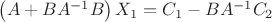 \left( A + B A^{-1} B \right) X_1 = C_1 - B A^{-1} C_2