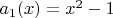 $a_1(x)=x^2-1$
