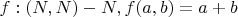 $f:(N,N) - N, f(a,b)=a+b $