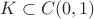 $K\subset C(0,1)$