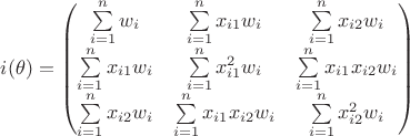 $i(\theta)=\begin{pmatrix} \sum\limits_{i=1}^n w_i & \sum\limits_{i=1}^n x_{i1}w_i & \sum\limits_{i=1}^n x_{i2}w_i\\  \sum\limits_{i=1}^n x_{i1}w_i & \sum\limits_{i=1}^n x_{i1}^2w_i  & \sum\limits_{i=1}^n x_{i1}x_{i2}w_i  \\ \sum\limits_{i=1}^n x_{i2}w_i  & \sum\limits_{i=1}^n x_{i1}x_{i2}w_i & \sum\limits_{i=1}^n x_{i2}^2w_i \\  \end{pmatrix}$