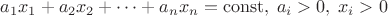 $a_1x_1+a_2x_2+\dots+a_nx_n=\operatorname{const},\;a_i>0,\;x_i>0$