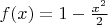 $f(x)=1-\frac{x^2}2$
