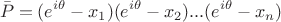 $$\bar{P}=(e^{i\theta}-x_1)(e^{i\theta}-x_2)...(e^{i\theta}-x_n)$$