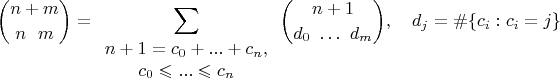 $$
\binom{n + m}{n \ \ m} = \sum\limits_{\begin{array}{c}n+1=c_0+...+c_n, \\ c_0\leqslant ... \leqslant c_n \end{array}} \binom{n+1}{d_0 \ \dots \ d_m}, \ \ \ d_j=\#\{c_i:c_i=j\}
$$