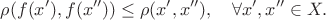 $$\rho(f(x'),f(x''))\le \rho(x',x''),\quad \forall x',x''\in X.$$