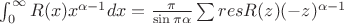 $\int_0^\infty R(x)x^{\alpha-1} dx= \frac{\pi}{\sin \pi \alpha} \sum res R(z)(-z)^{\alpha-1}$