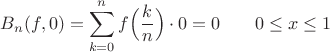 $B_n(f,0)=\displaystyle\sum_{k=0}^{n}f\Big(\frac{k}{n}\Big)\cdot 0 = 0\;\;\;\;\;\;\;0\le x\le 1$