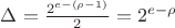 $\Delta =\frac{{{2}^{e-(\rho -1)}}}{2}={{2}^{e-\rho }}$