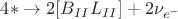 $4* \to 2[B_{II}L_{II}] + 2\nu_{e^-}$