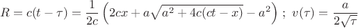 $$
R = c(t-\tau)=\frac{1}{2c}\left(2cx+a\sqrt{a^2 + 4 c(c t - x)}-a^2\right)\,;\,\,v(\tau)=\frac{a}{2\sqrt{\tau}}
$$