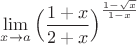 $\lim\limits_{x\to a}\Big(\dfrac{1+x}{2+x}\Big)^{\frac{1-\sqrt x}{1-x}}$