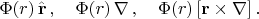 $$\Phi(r)\,\hat{\mathbf{r}}\,,\quad \Phi(r)\,\nabla\,,\quad \Phi(r)\,[\mathbf{r} \times \nabla]\,.$$