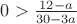 $0 > \frac{12-a}{30-3a}$