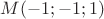 $M(-1; -1; 1)$
