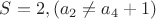 $S=2, (a_2\not=a_4+1)$