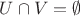 $U\cap V=\emptyset$ $U\cap V=\emptyset$