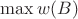 $\max w(B)$