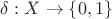 $\delta:X\to\{0,1\}$