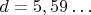 $ d =5,59&hellip;$