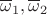 $\overline \omega_1,\overline \omega_2$