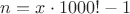 $n=x\cdot1000!-1$