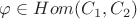$\varphi \in Hom(C_1, C_2)$ $\varphi \in Hom(C_1, C_2)$