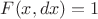 $F(x,dx)=1$