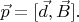 $\vec p=[\vec d, \vec B].$