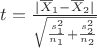 $t = \frac{|\overline X_1 - \overline X_2|}{\sqrt{\frac{s_1^2}{n_1}+\frac{s_2^2}{n_2}}}$
