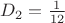 $D_2=\frac 1 {12}$