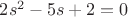 $2s^2-5s+2=0$