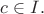 $c\in I.$