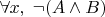 $\forall x,\; &not;(A \wedge B)$