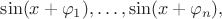 $\sin(x+\varphi_1),\ldots,\sin(x+\varphi_n),$