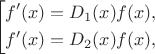 $$\left[ 
      \begin{gathered} 
        f'(x) = D_1(x) f(x), \\ 
        f'(x) = D_2(x) f(x), \\ 
      \end{gathered} 
\right.$$