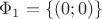 $\Phi_1=\{(0;0)\}$