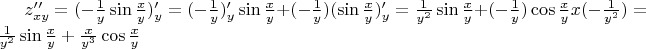 $z''_{xy}=  (- \frac 1 y \sin \frac x y)'_y = (- \frac 1 y)'_y \sin \frac x y + (- \frac 1 y) (\sin \frac x y)'_y =  \frac{1}{y^{2}} \sin \frac{x}{y} + (- \frac 1 y) \cos \frac{x}{y} x  (-\frac{1}{y^{2}} ) =  \frac{1}{y ^{2} } \sin \frac{x}{y}  +  \frac{x}{y^{3}} \cos \frac{x}{y}$