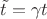 $\tilde{t} = \gamma t$