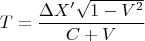 $$T = \frac{\Delta X'\sqrt{1-V^2}}{C+V}$$
